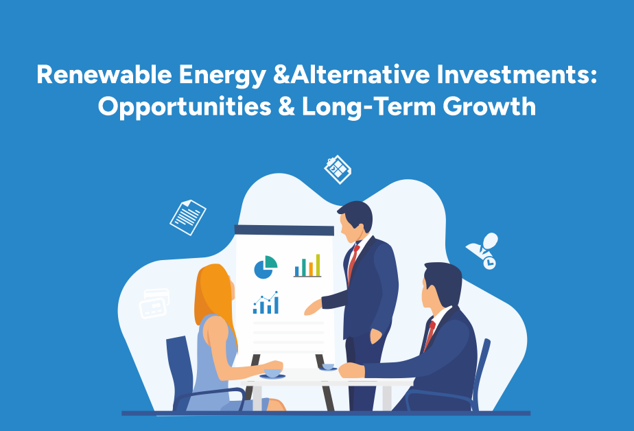 Renewable Energy and Alternative Investments - Opportunities and Long-Term Growth